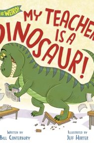 My teacher is a dinosaur! - Bill Canterbury